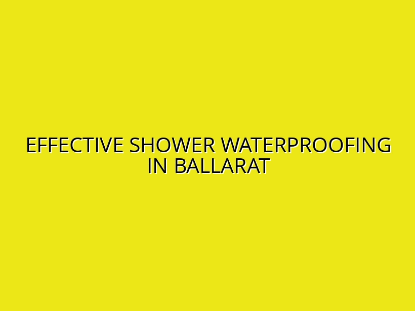 Effective Shower Waterproofing in Ballarat